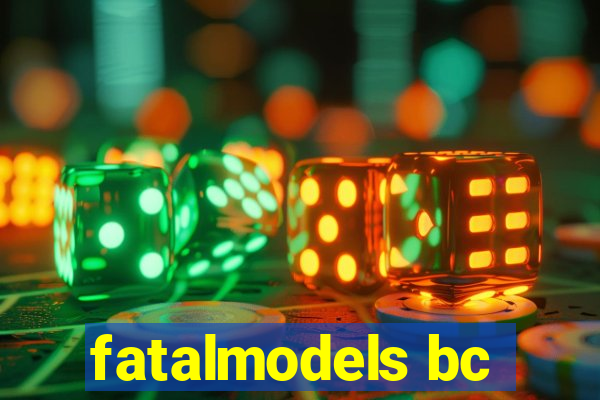 fatalmodels bc